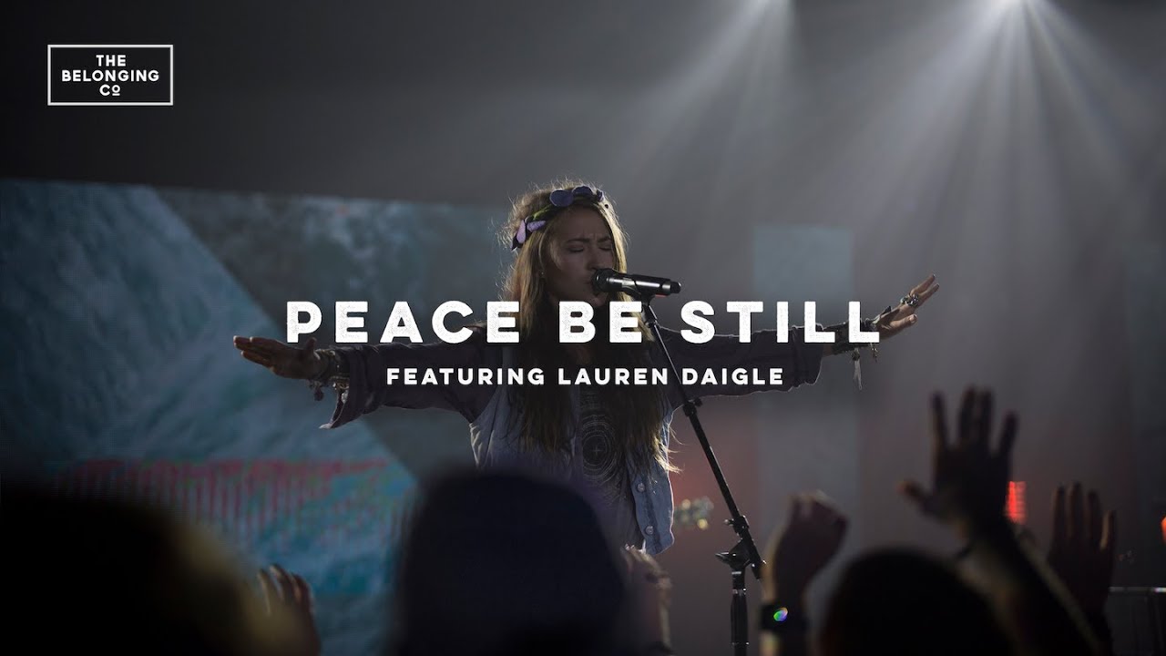 The Belonging Co Peace be still ft lauren Daigle