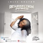 MUSIC: LOLIA OKAFOR - RESSURECTION POWER 4