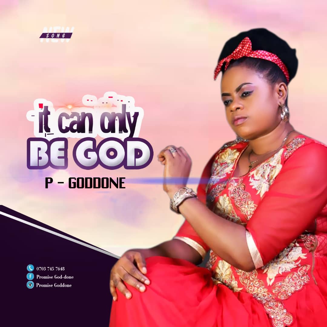 MUSIC: P-GODDONE - IT CAN BE ONLY BE GOD 1