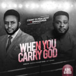 Music + Video: Jimmy D Psalmist - When You Carry God Feat. Emmasings 7