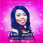 Music: Minister Tiana – True Love 7