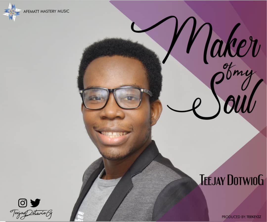 MAKER OF MY SOUL by Teejay DotwioG