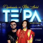 Tepa Oyinkasola ft Mike Abdul