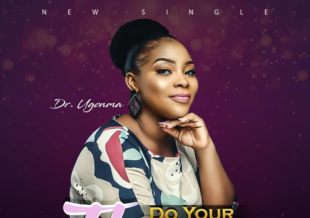 Worship Music: Dr Ugonma - Do Your Thing 1