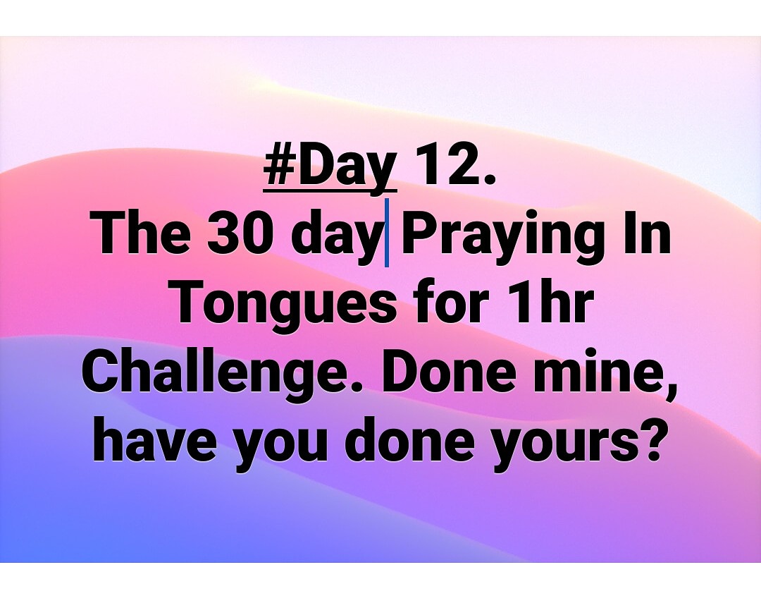 The 30 day praying in tongues for 1hr challenge 1