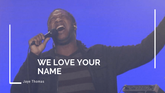 Jaye Thomas – We Love Your Name