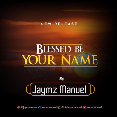 Blessed be your name - Jaymz Manuel