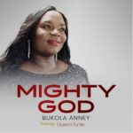 MIGHTY GOD BY BUKOLA ANNEY