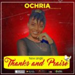 THANKS AND PRAISE- OCHRIA