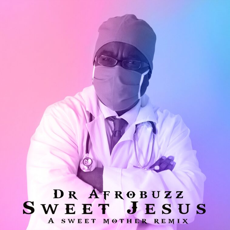 Dr Afrobuzz - Sweet Jesus (corona virus music)