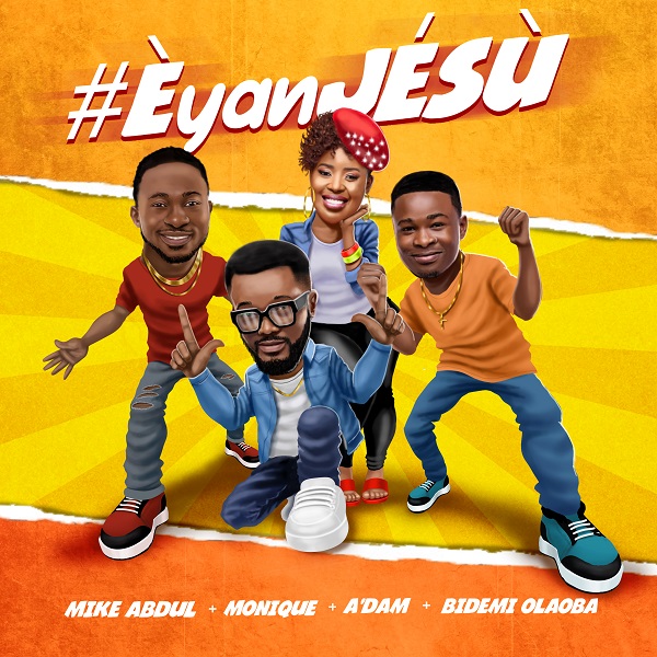 Eyan Jesu – Mike Abdul + MoniQue + Bidemi Olaoba + A'dam