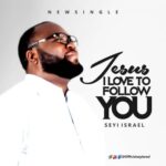 SEYI ISRAEL - JESUS I LOVE TO FOLLOW YOU