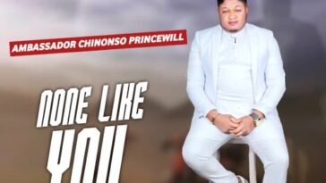 Ambassador Chinonso Princewill - None Like You