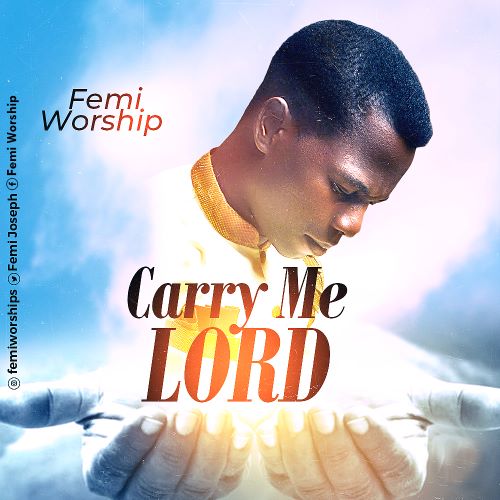 CARRY ME LORD - FEMI WORSHIP