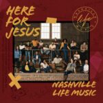 NASHVILLE LIFE- HERE FOR JESUS