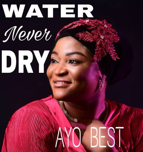 Water Never Dry - Ayo Best