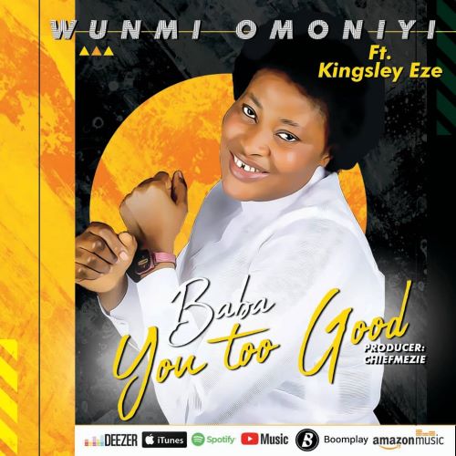 BABA YOU TOO GOOD -Wunmi Omoniyi ft Kingsley Eze