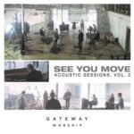GATEWAY WORSHIP RELEASES SEE YOU MOVE