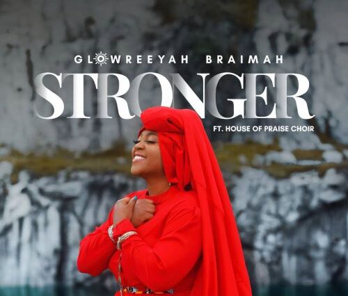 MUSIC : STRONGER - GLOWREEYAH BRAIMAH