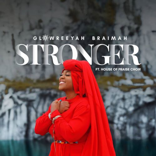MUSIC : STRONGER - GLOWREEYAH BRAIMAH