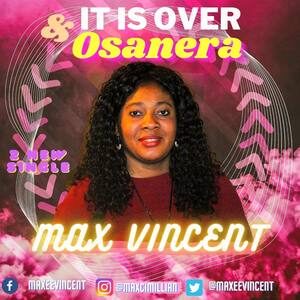 MUSIC: OSANERA & IT'S OVER- MAX VINCENT
