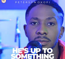 HE'S UP TO SOMETHING -PETERSON OKOPI