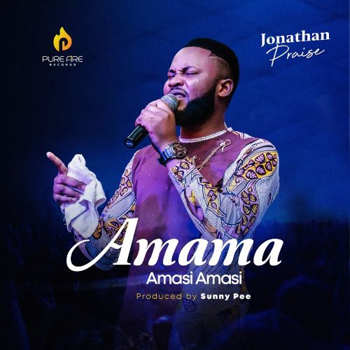 MUSIC: AMAMA AMASI- JONATHAN PRAISE