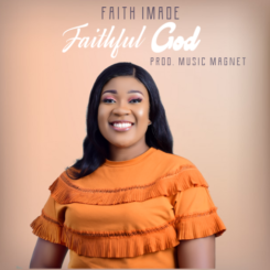 MUSIC MP3: FAITHFUL GOD- FAITH IMADE