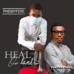 PHEMYFERE - “HEAL OUR LAND”