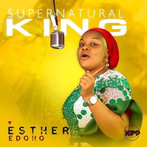 MP3: SUPERNATURAL KING- ESTHER EDOHO