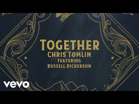 CHRIS TOMLIN: 'TOGETHER' LYRIC VIDEO