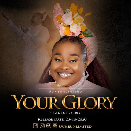 MUSIC: YOUR GLORY- UCHE UNLIMITED