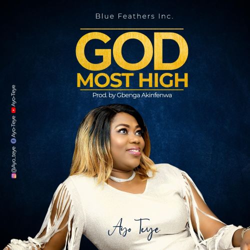 MP3 + LYRICS: GOD MOST HIGH- AYO TEYE