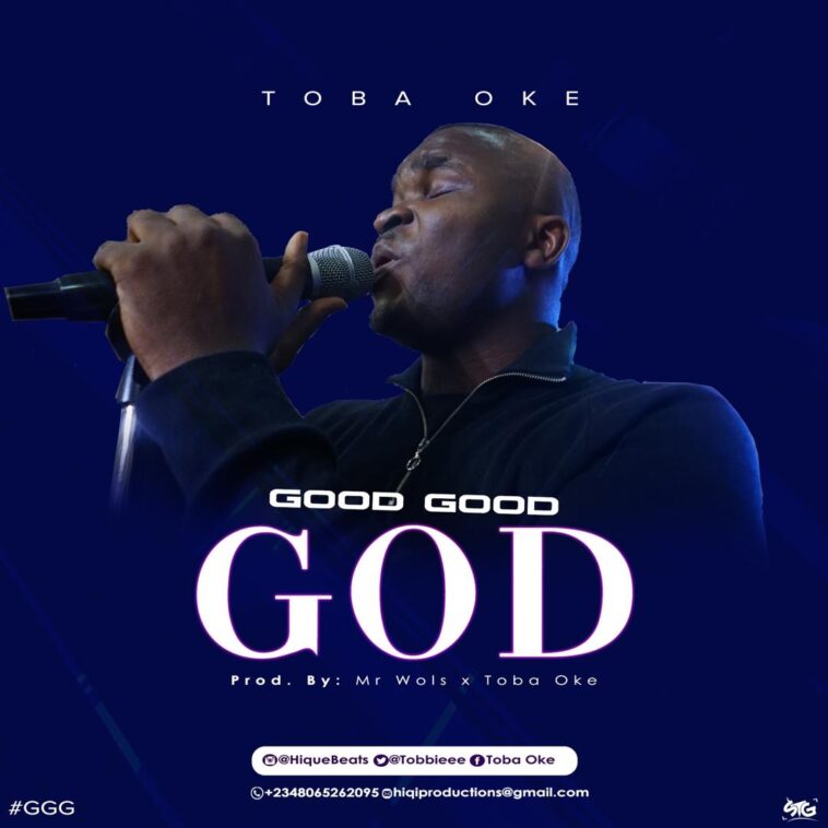 MUSIC MP3: GOOD GOOD GOD- TOBA OKE