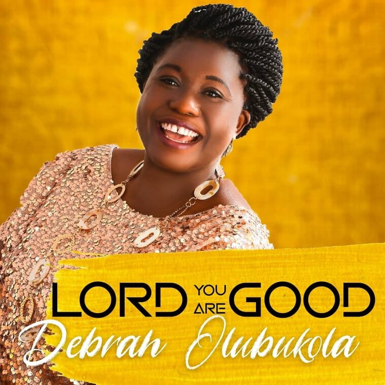[MUSIC PREMIERE] Debrah Olubokola - Lord You Are Good [Lyrics Video + Mp3 Download) 1