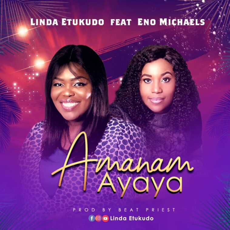 Music: Linda Etukudo ft Eno Michael "Amanam Ayaya"  1