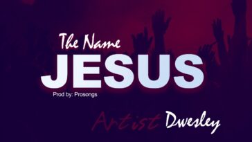 Download Mp3 + Lyrics: The Name Jesus - Dwesley 5