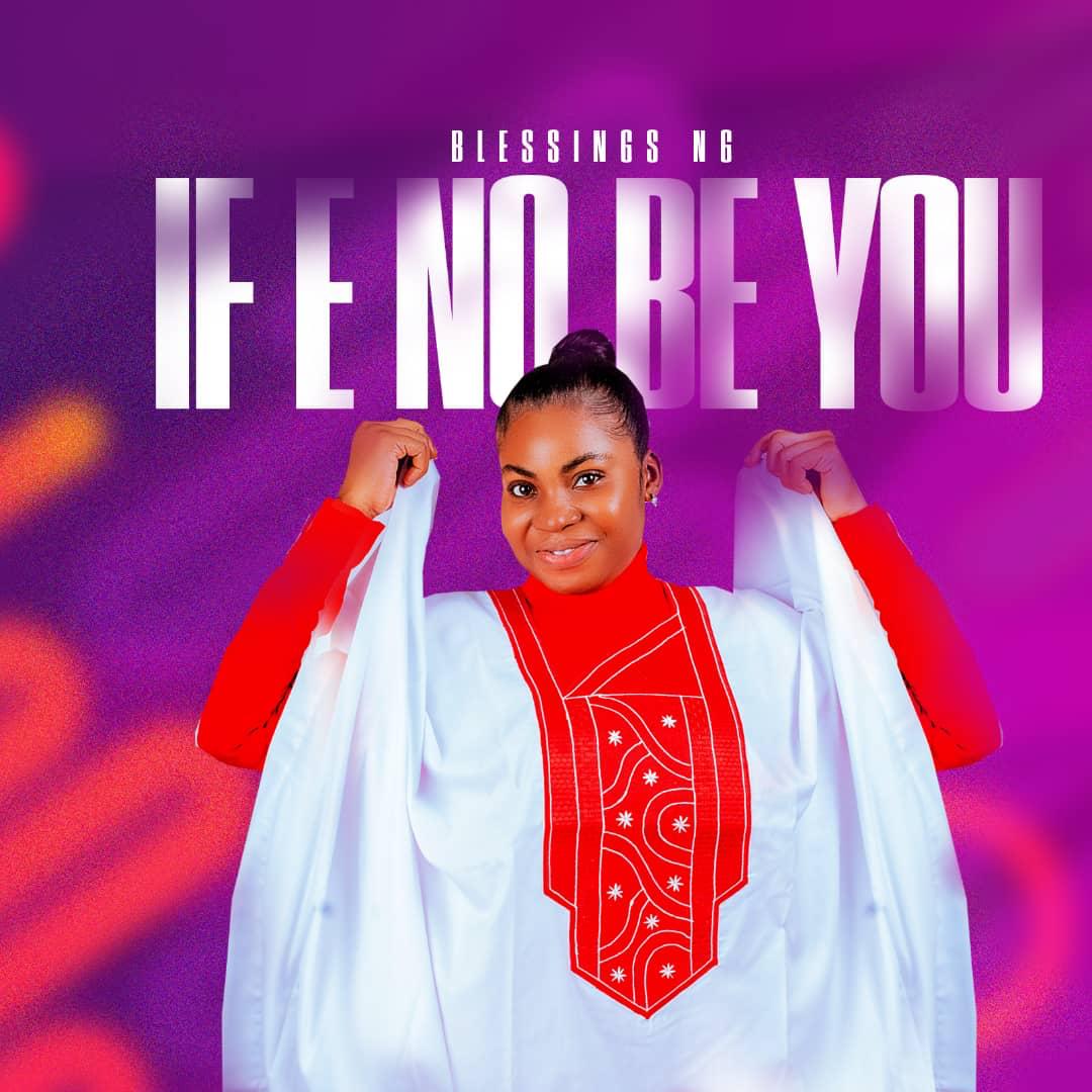 Download Music: Blessings Ng If E No Be You 1