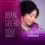 Audio + Video: Abani Gberu Dori - Esther Igbekele ||@estherigbekele 4