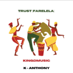 [MUSIC] Kingdmusic ft K-Anthony - Trust(Farelela) remix 2
