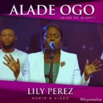 [AUDIO + VIDEO] Lily Perez – Alade Ogo 1