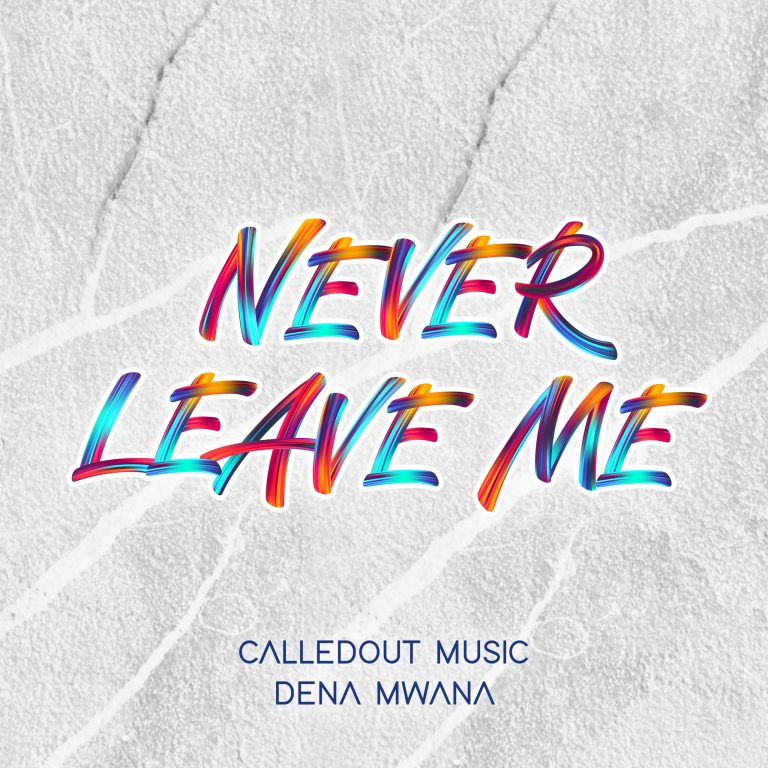 CALLEDOUT MUSIC RELEASES SINGLE “NEVER LEAVE ME” FEATURING DENA MWANA 3
