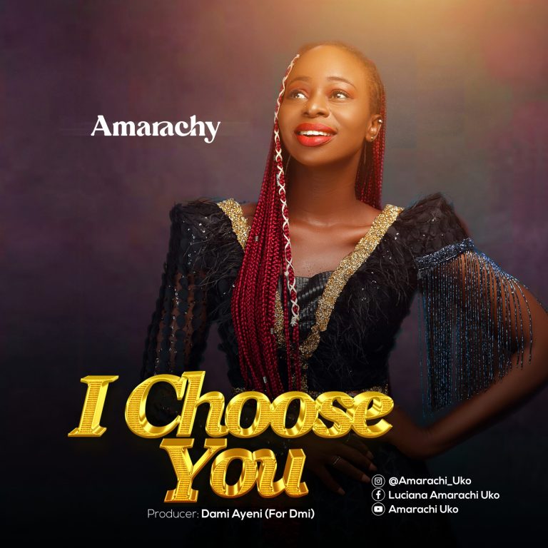 [MUSIC] AMARACHY – “I CHOOSE YOU” | @DIADEMMULTIMED | 2