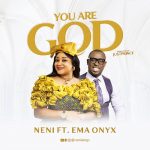 Neni - You Are God ft Ema Onyx