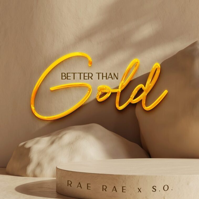 UK BASED SINGER, RAE RAE RELEASES “BETTER THAN GOLD” ft S.O. 1