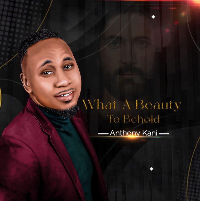 Music: Anthony Kani - What A Beauty To Behold 1