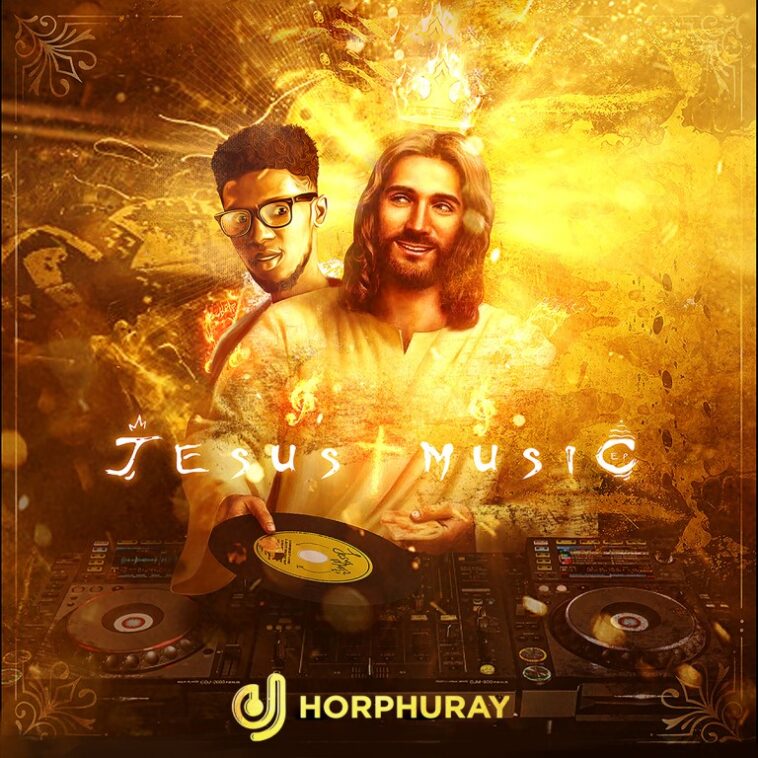 CHRISTIAN DISC JOCKEY – DJ HORPHURAY RELEASES “JESUS MUSIC” EP | @DJHORPHURAY | 1