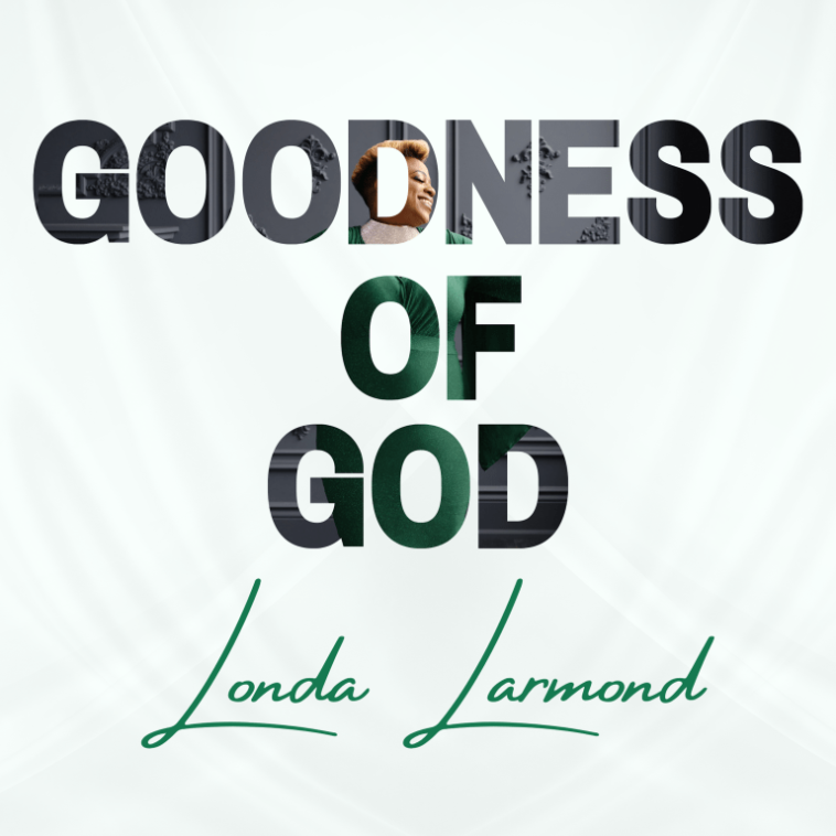 LONDA LARMOND - “GOODNESS OF GOD” | @LONDALARMOND | 1