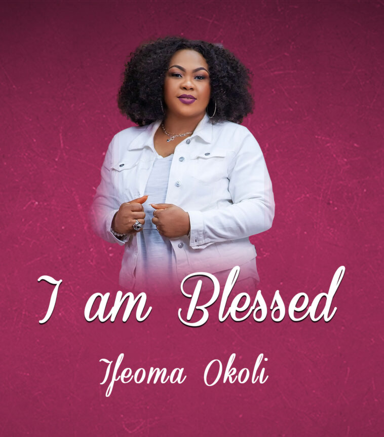 [Music + Video] Ifeoma Okoli - I am Blessed 1