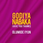 [VIDEO] OLUMIDE IYUN – “GODIYA NABAKA” (I GIVE YOU THANKS) | @OLUMIDEIYUN | 1